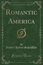 Romantic America (Classic Reprint)