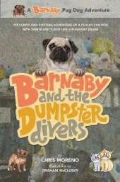 A Barnaby and the Dumpster Divers: The Funny and Exciting Adventure of a Plucky Pug Dog
