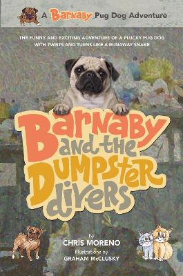 A Barnaby and the Dumpster Divers: The Funny and Exciting Adventure of a Plucky Pug Dog