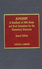 Alphabet: A Handbook of ABC Books and Book Extensions for the Elementary Classroom