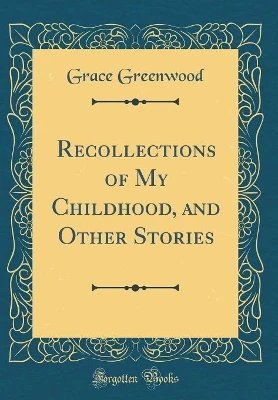 Recollections of My Childhood, and Other Stories (Classic Reprint)