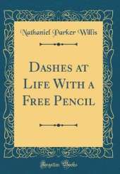 Dashes at Life With a Free Pencil (Classic Reprint)