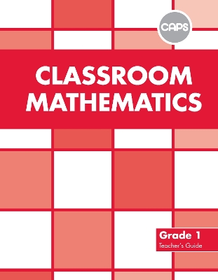 Classroom Mathematics: Grade 1: Teacher's Guide (CAPS2)