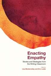 Enacting Empathy: Stories and Strategies from the Writing Classroom