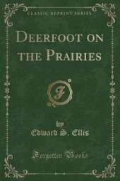 Deerfoot on the Prairies (Classic Reprint)
