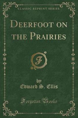 Deerfoot on the Prairies (Classic Reprint)