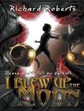 Please Don't Tell My Parents I Blew Up the Moon