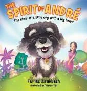 The Spirit of Andre�: The story of a little dog with a big heart