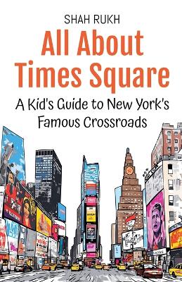 All About Times Square: A Kid's Guide to New York's Famous Crossroads