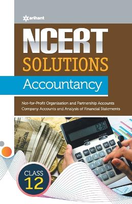 Arihant NCERT Solutions Guide Accountancy Class 12 Not-for-Profit Organisation, Partnership Accounts, Company Accounts, Analysis of Financial Statements For CBSE Exam Preparation