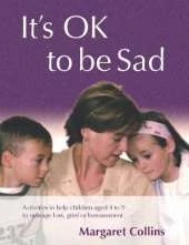 It′s OK to Be Sad: Activities to Help Children Aged 4-9 to Manage Loss, Grief or Bereavement