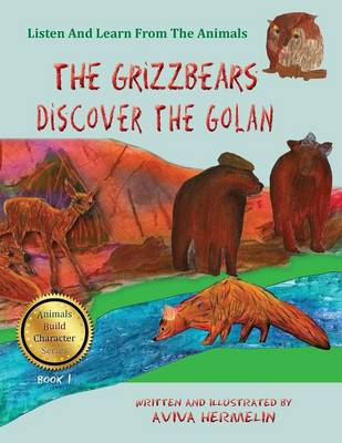 The Grizzbears Discover The Golan: Book 1 In The Animals Build Character Series For Children
