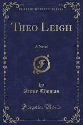 Theo Leigh: A Novel (Classic Reprint)