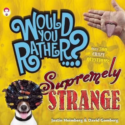 Would You Rather...? Supremely Strange: Over 300 Crazy Questions!
