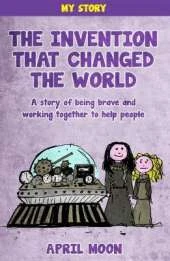 The Invention That Changed The World - A story of being brave and working together to help people