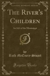 The River's Children: An Idyl of the Mississippi (Classic Reprint)
