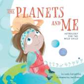The Planets and Me: Astrology for the Wild Child