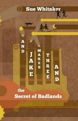 And Jake Makes Three: And the Secret of Badlands