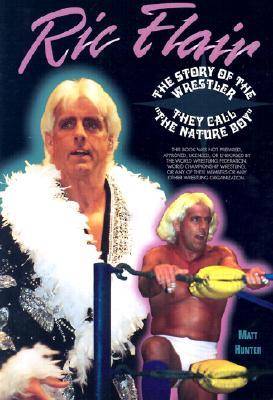 Rick Flair the Story of the Wrestler They Call the Nature Boy