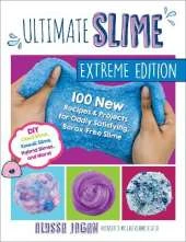 Ultimate Slime Extreme Edition: 100 New Recipes and Projects for Oddly Satisfying, Borax-Free Slime -- DIY Cloud Slime, Kawaii Slime, Hybrid Slimes, and More!