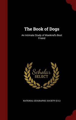 The Book of Dogs: An Intimate Study of Mankind's Best Friend