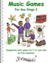 Frantic Music Games KS2 (Key Stage 2): Imaginative Music Games for 7 - 11 Year Olds