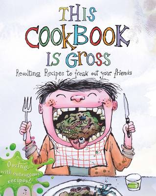 This Cookbook is Gross: Revolting recipes to freak out your friends