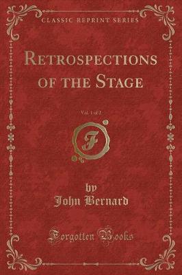 Retrospections of the Stage, Vol. 1 of 2 (Classic Reprint)