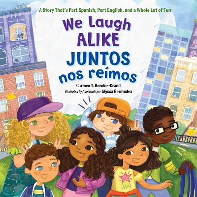 We Laugh Alike / Juntos nos reímos: A Story That's Part Spanish, Part English, and a Whole Lot of Fun