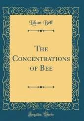 The Concentrations of Bee (Classic Reprint)