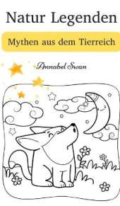 Natur Legenden: Mythen aus dem Tierreich