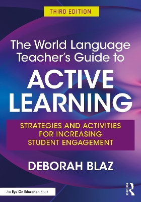 The World Language Teacher's Guide to Active Learning: Strategies and Activities for Increasing Student Engagement