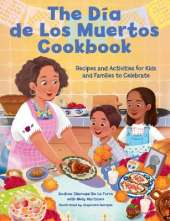 The Dia de Los Muertos Cookbook: Recipes and Activities for Kids and Families to Celebrate