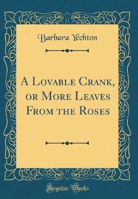 A Lovable Crank, or More Leaves From the Roses (Classic Reprint)