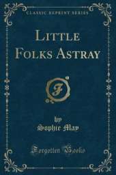 Little Folks Astray (Classic Reprint)