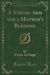 A Strong Arm and a Mother's Blessing (Classic Reprint)