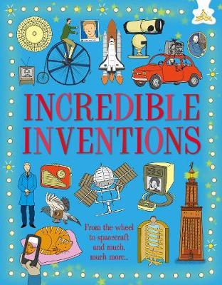 Incredible Inventions: From the wheel to spacecraft and much much more...