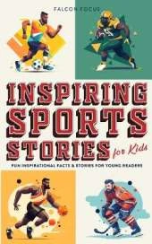 Inspiring Sports Stories For Kids - Fun, Inspirational Facts & Stories For Young Readers
