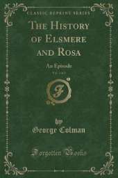 The History of Elsmere and Rosa, Vol. 1 of 2: An Episode (Classic Reprint)