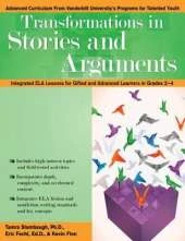 Transformations in Stories and Arguments: Integrated ELA Lessons for Gifted and Advanced Learners in Grades 2-4