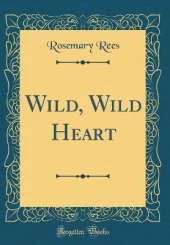 Wild, Wild Heart (Classic Reprint)