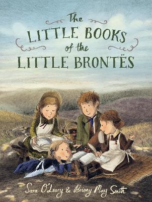 The Little Books of the Little Brontës: An enchanting story about the power of imagination and storytelling that will inspire all young writers