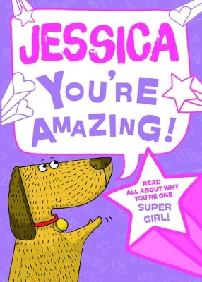 Jessica - You're Amazing!: Read All About Why You're One Super Girl!