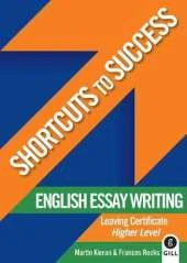 Shortcuts to Success: English Essay Writing: Leaving Cert. Higher Level