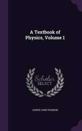 A Textbook of Physics, Volume 1