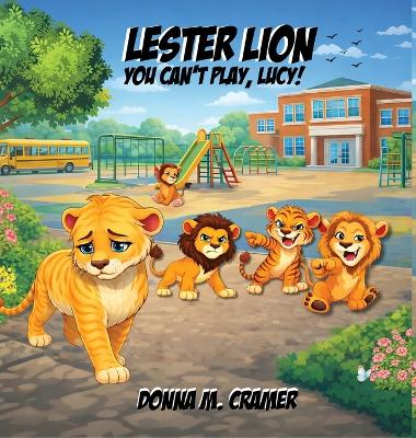 Lester Lion: You Can't Play, Lucy!: You Can't Play, Lucy!