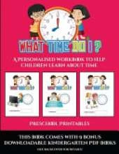 Preschool Printables (What time do I?): A personalised workbook to help children learn about time