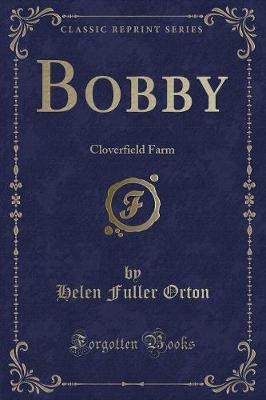 Bobby: Cloverfield Farm (Classic Reprint)