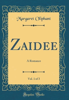 Zaidee, Vol. 1 of 3: A Romance (Classic Reprint)