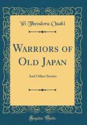 Warriors of Old Japan: And Other Stories (Classic Reprint)